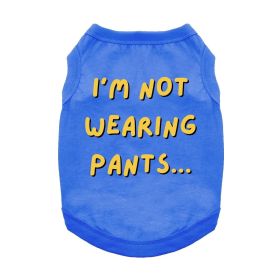 I'm Not Wearing Pants Dog Shirt (Color: Blue, size: small)